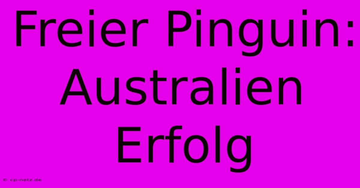 Freier Pinguin: Australien Erfolg