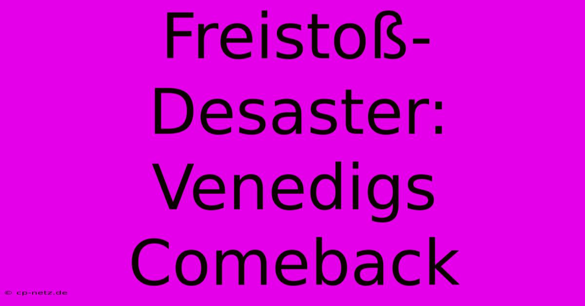 Freistoß-Desaster: Venedigs Comeback