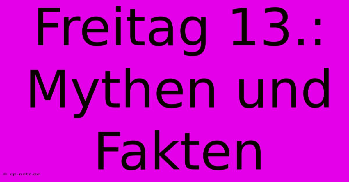 Freitag 13.:  Mythen Und Fakten