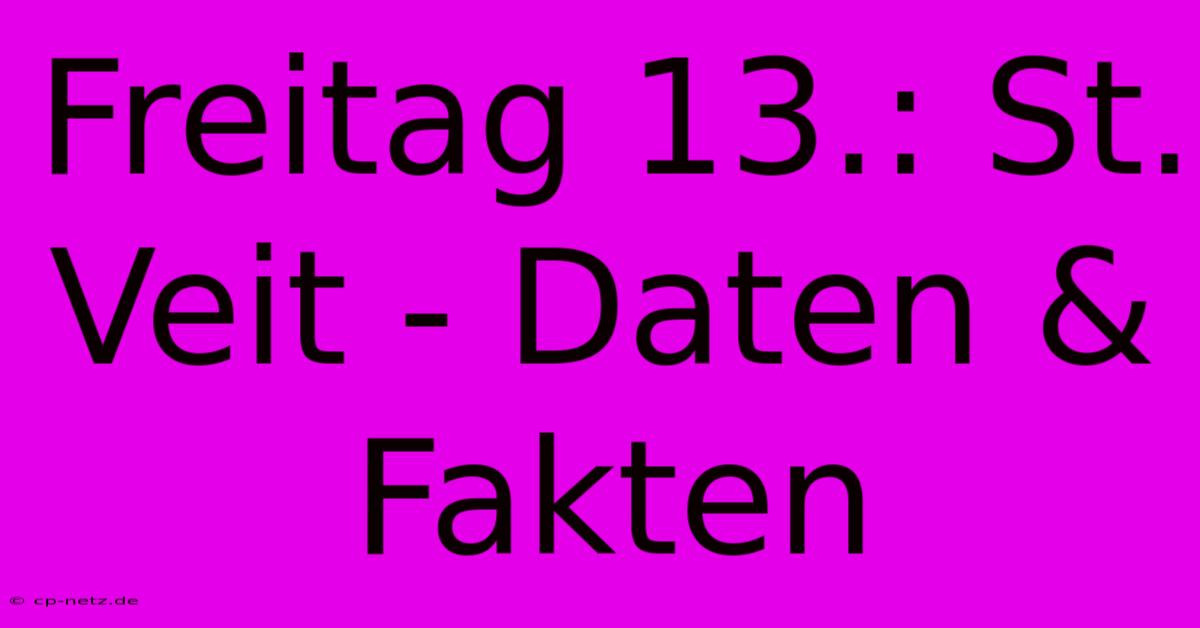 Freitag 13.: St. Veit - Daten & Fakten