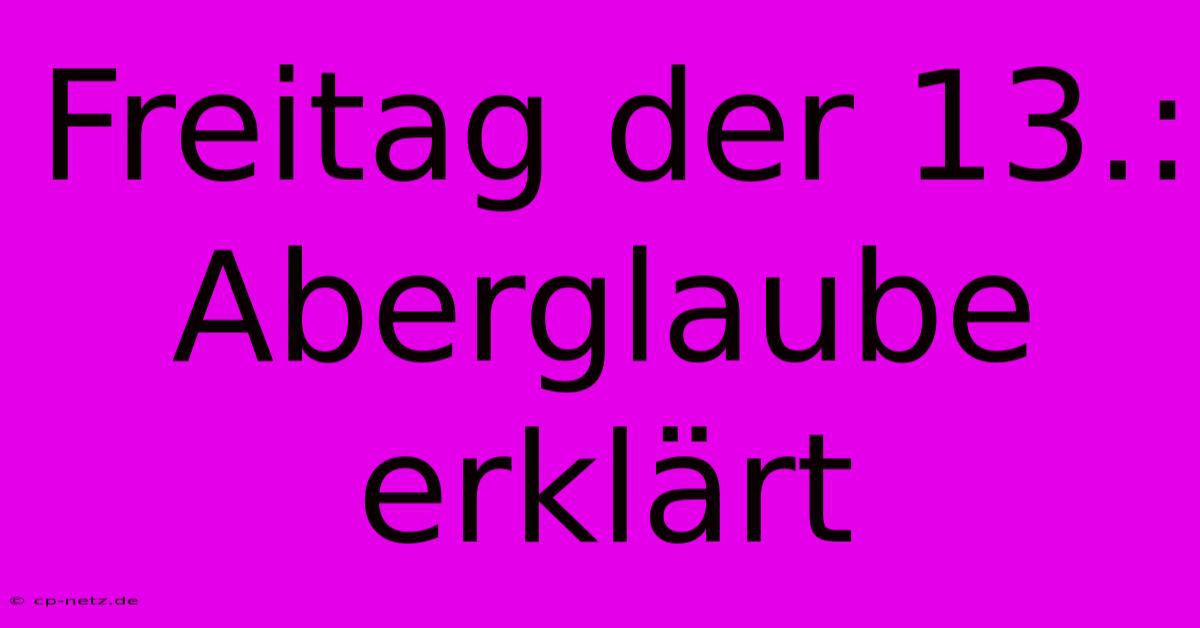 Freitag Der 13.: Aberglaube Erklärt