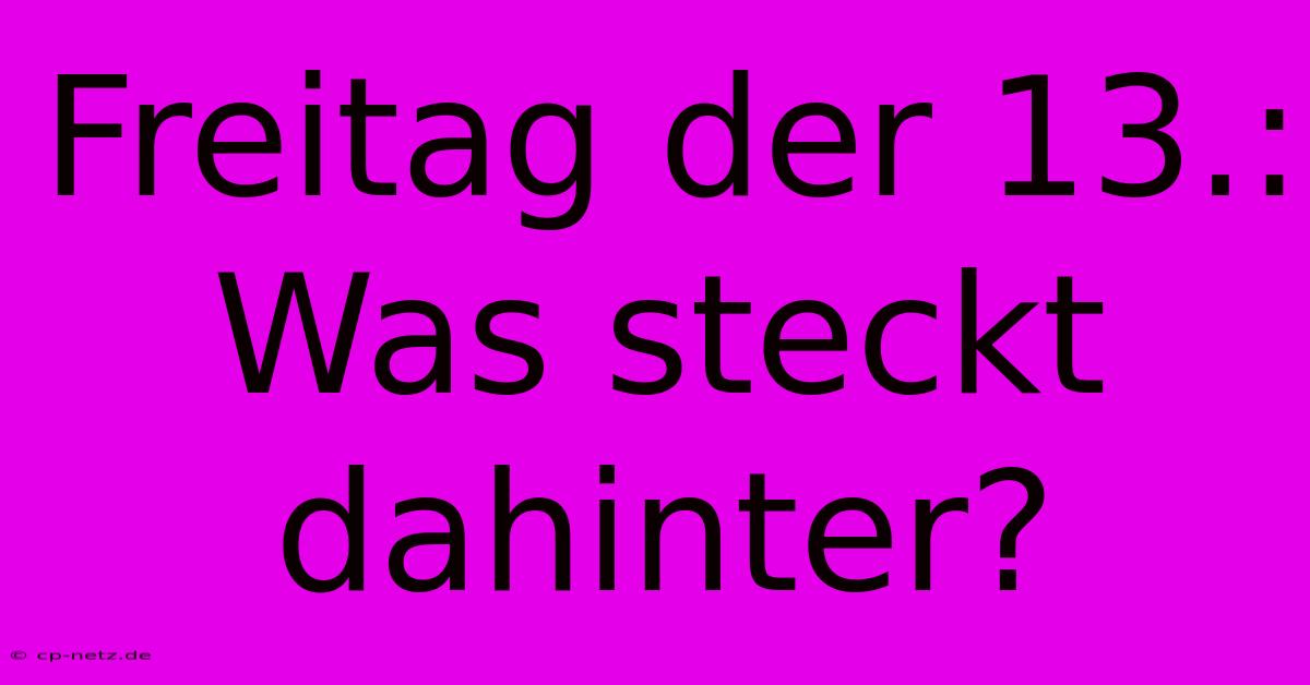 Freitag Der 13.: Was Steckt Dahinter?