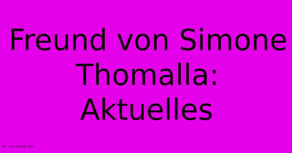 Freund Von Simone Thomalla: Aktuelles