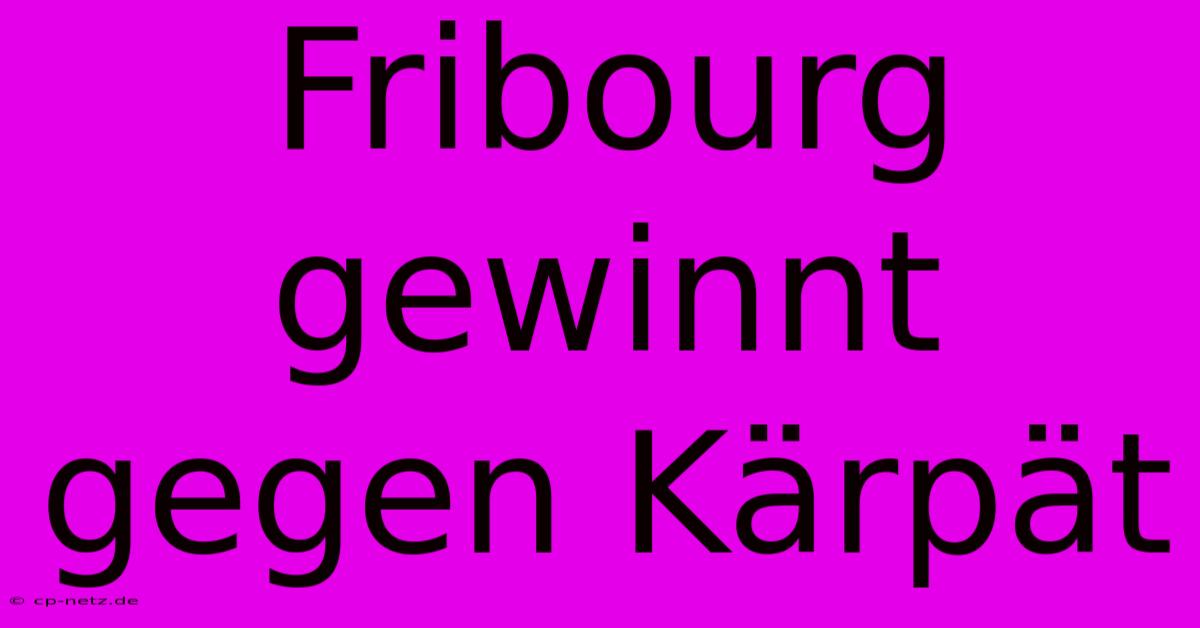 Fribourg Gewinnt Gegen Kärpät