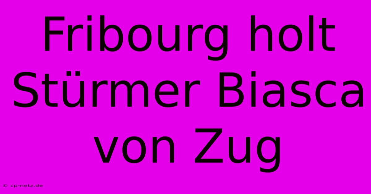 Fribourg Holt Stürmer Biasca Von Zug