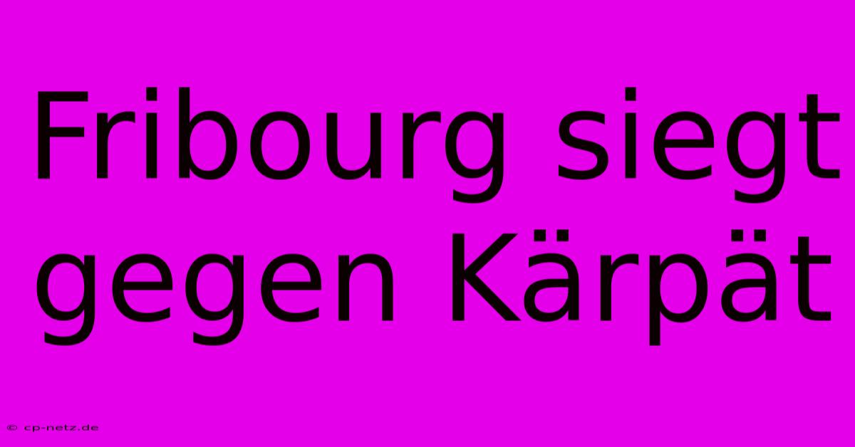 Fribourg Siegt Gegen Kärpät