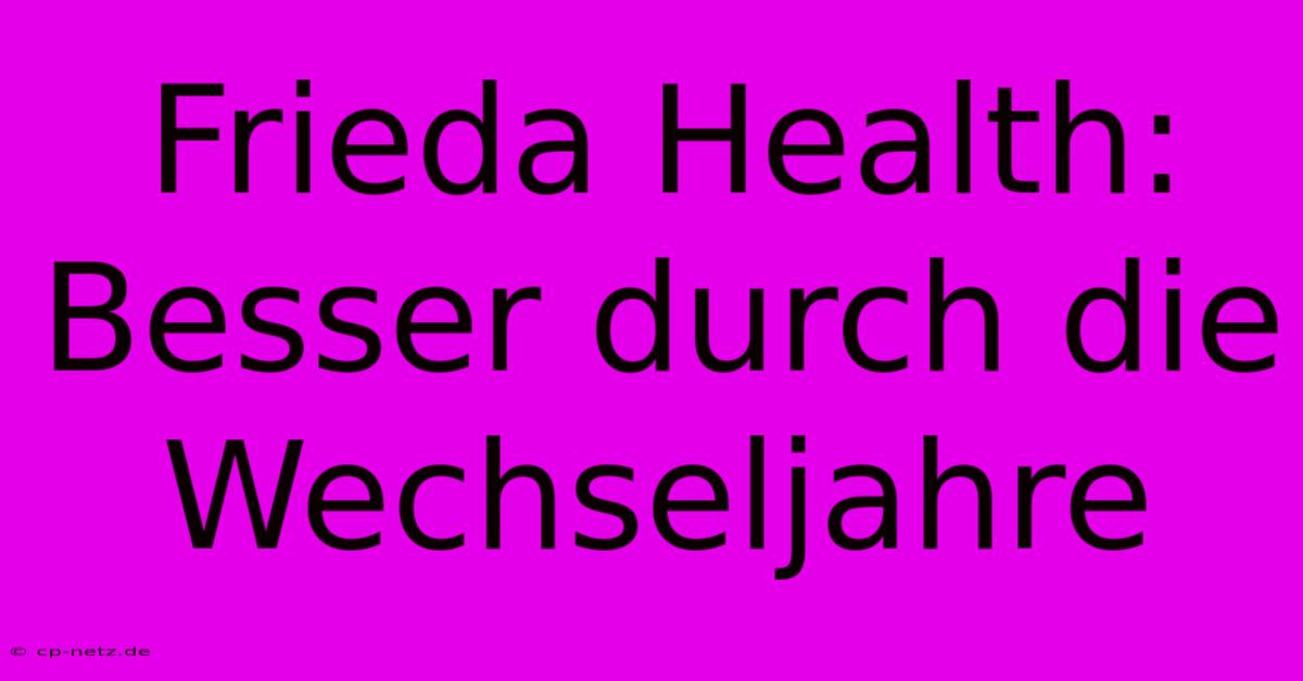 Frieda Health:  Besser Durch Die Wechseljahre