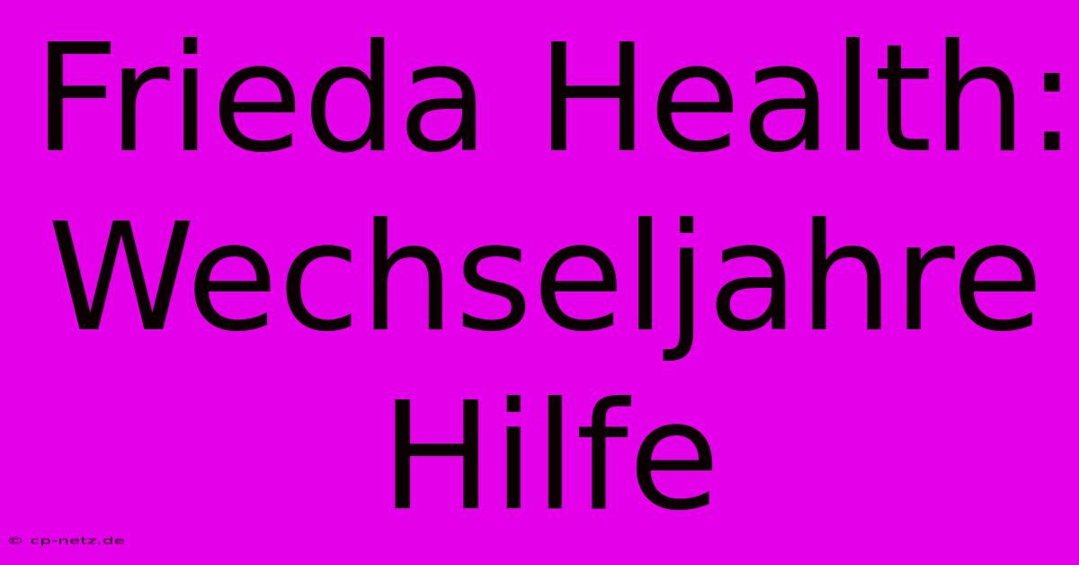 Frieda Health: Wechseljahre Hilfe