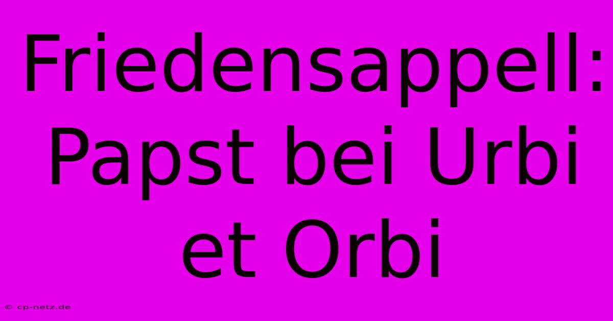 Friedensappell: Papst Bei Urbi Et Orbi