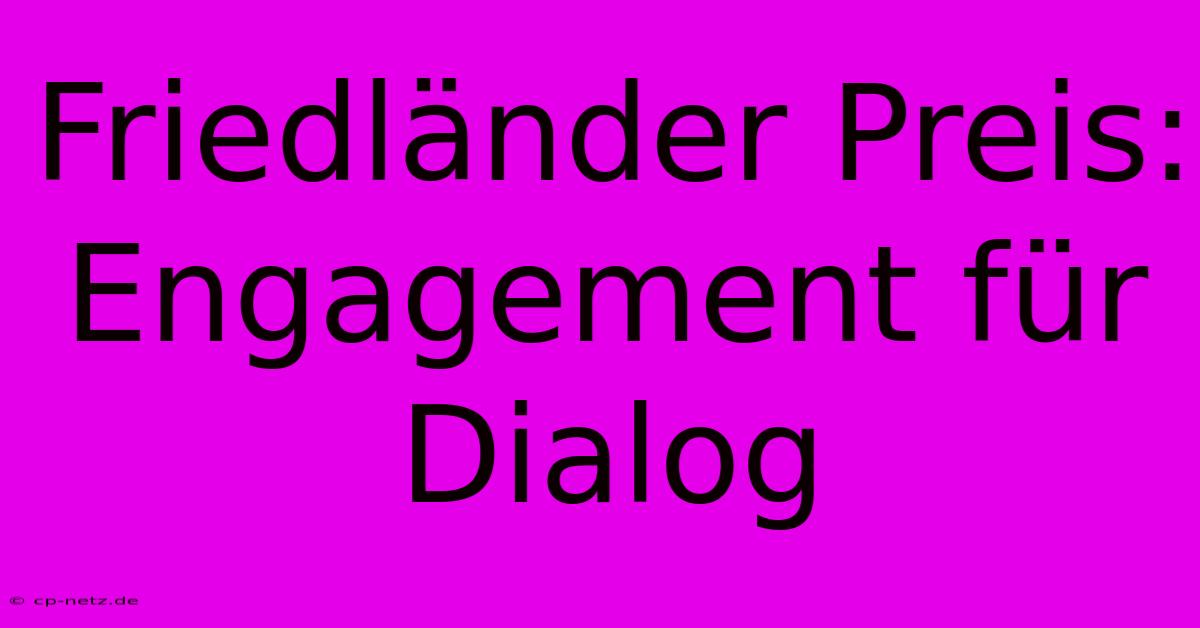 Friedländer Preis: Engagement Für Dialog