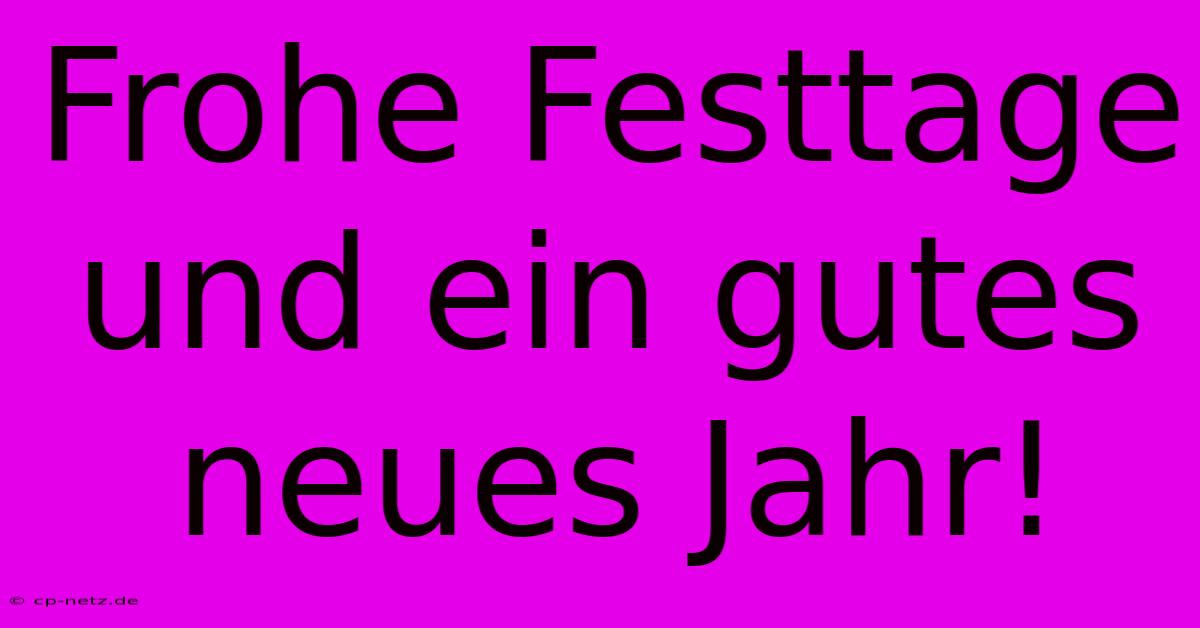 Frohe Festtage Und Ein Gutes Neues Jahr!