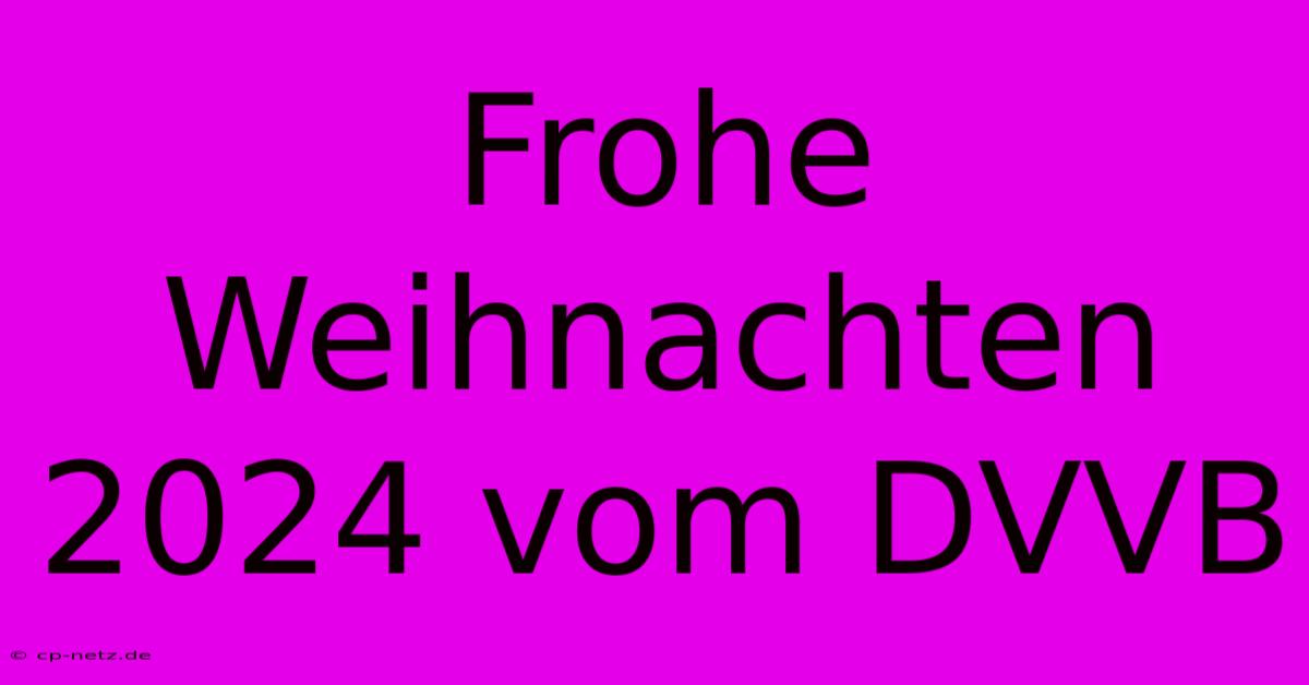 Frohe Weihnachten 2024 Vom DVVB