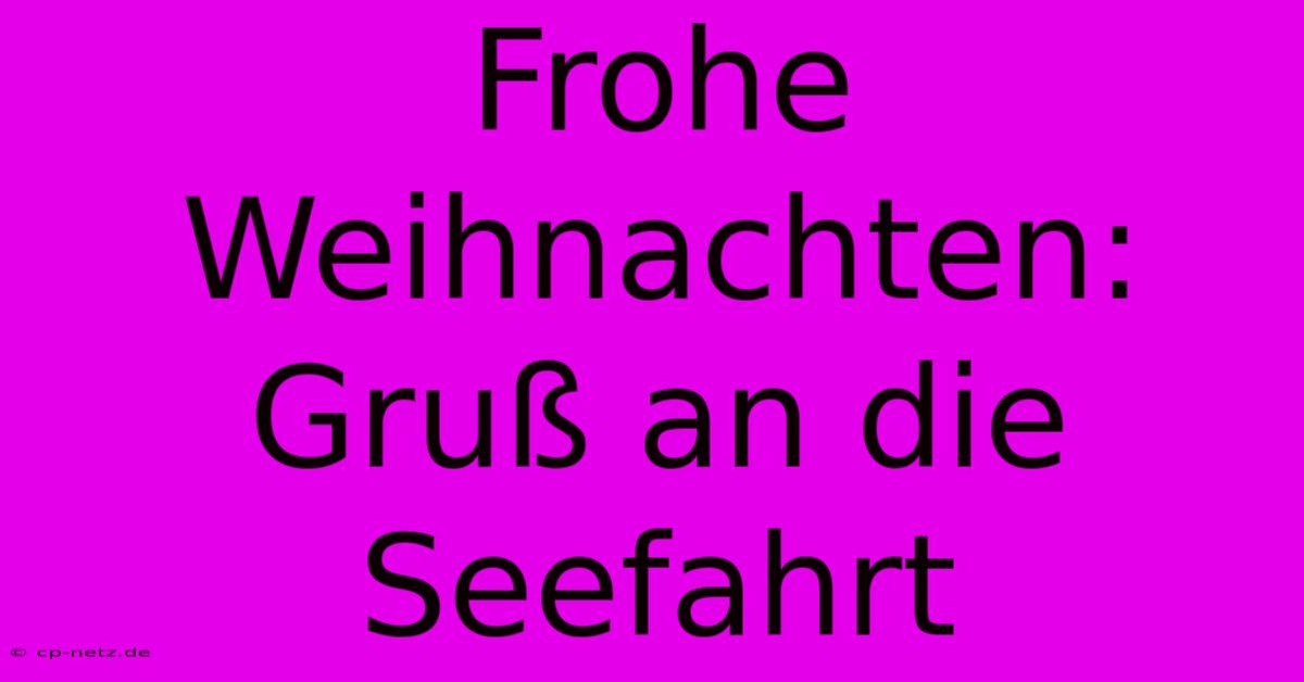 Frohe Weihnachten: Gruß An Die Seefahrt