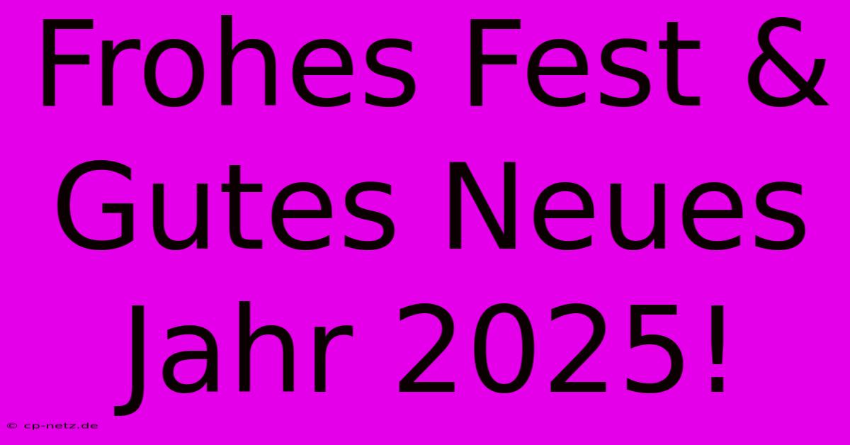 Frohes Fest & Gutes Neues Jahr 2025!