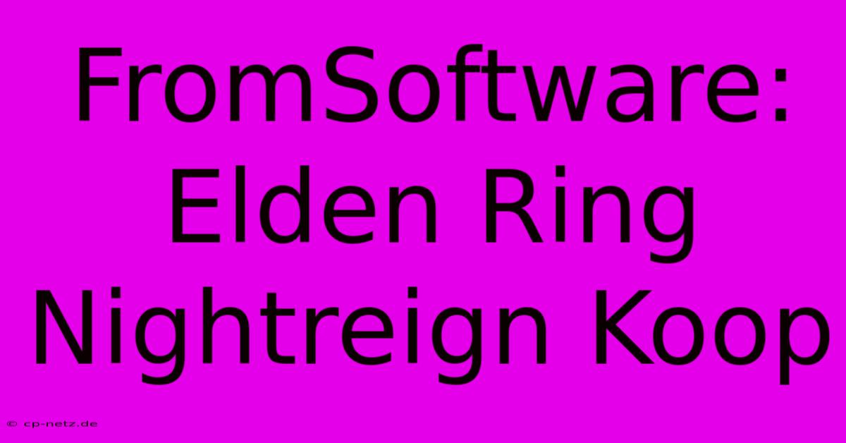 FromSoftware: Elden Ring Nightreign Koop