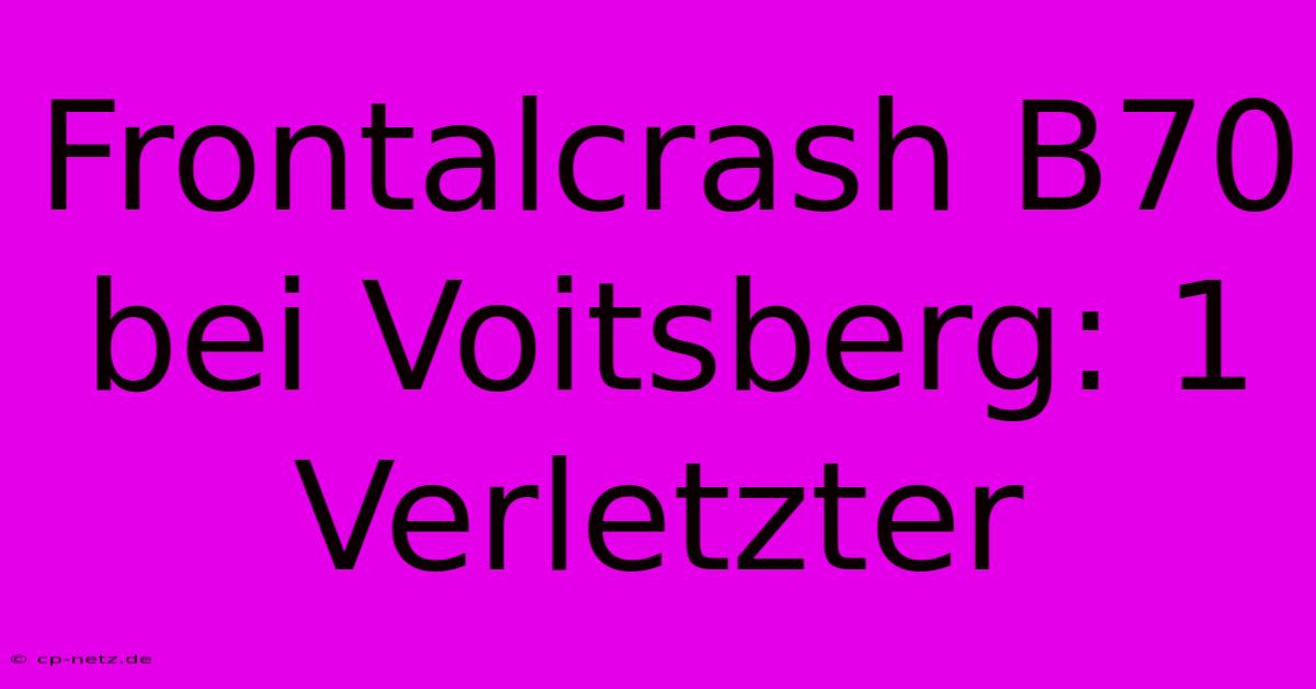 Frontalcrash B70 Bei Voitsberg: 1 Verletzter