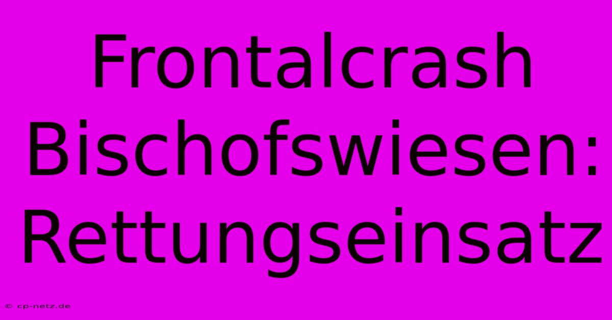 Frontalcrash Bischofswiesen: Rettungseinsatz