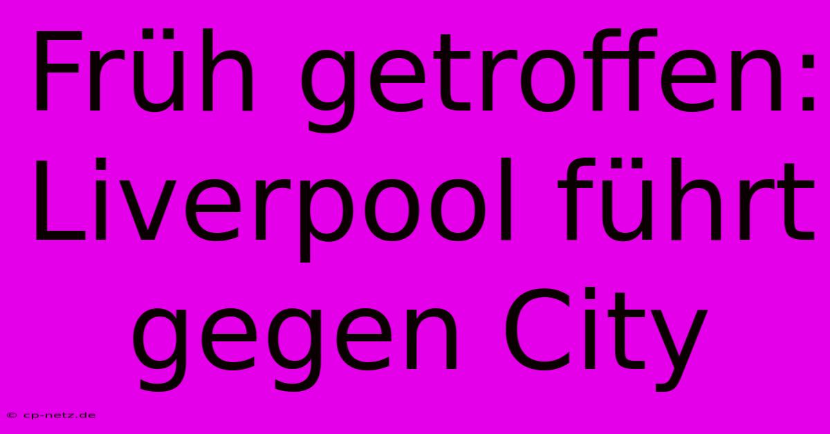 Früh Getroffen: Liverpool Führt Gegen City