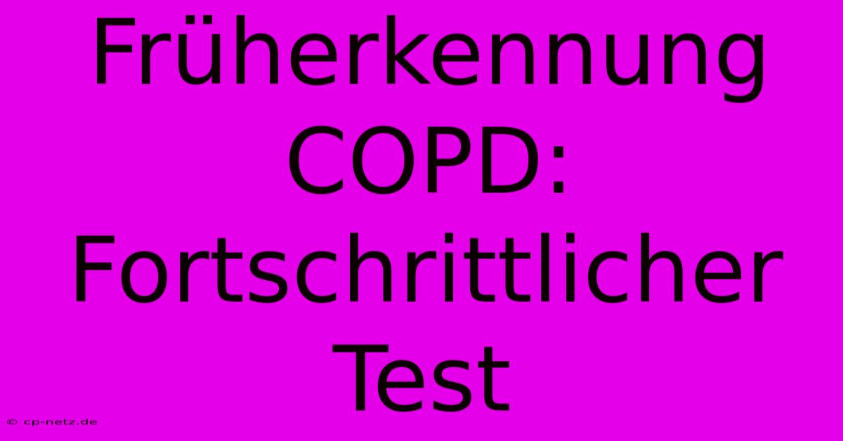 Früherkennung COPD: Fortschrittlicher Test