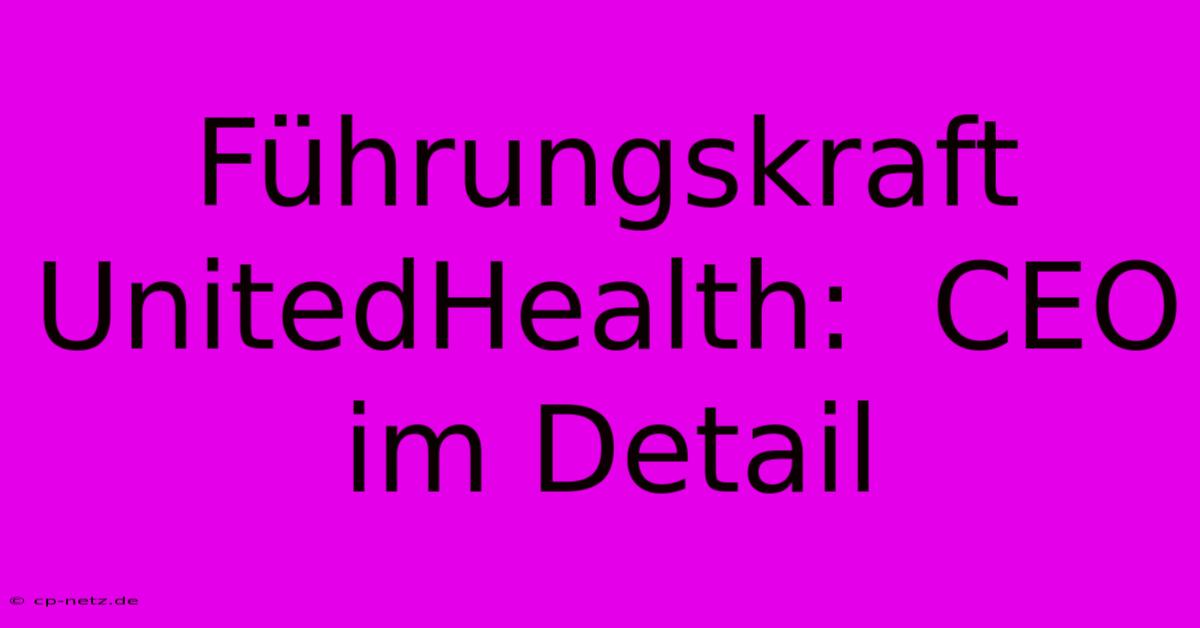 Führungskraft UnitedHealth:  CEO Im Detail