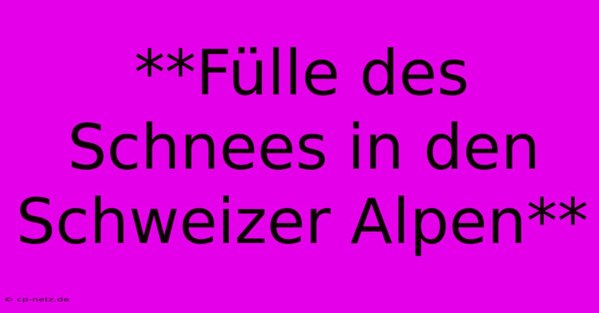 **Fülle Des Schnees In Den Schweizer Alpen**