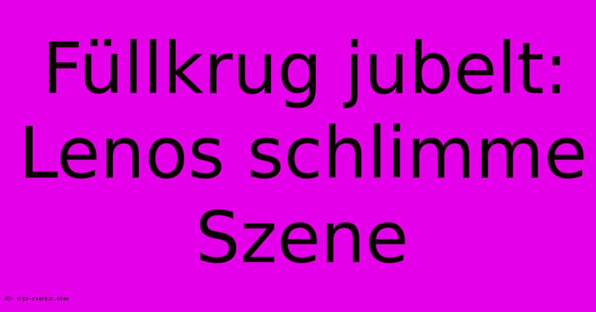 Füllkrug Jubelt: Lenos Schlimme Szene