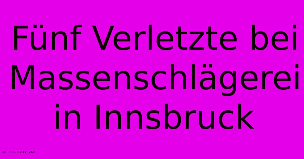 Fünf Verletzte Bei Massenschlägerei In Innsbruck