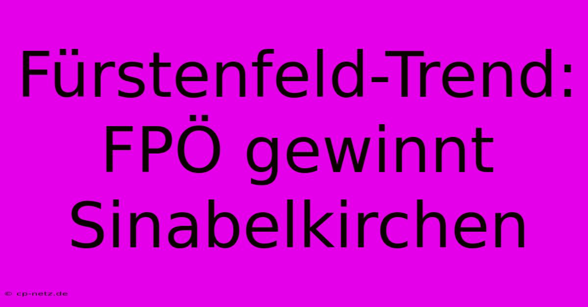 Fürstenfeld-Trend:  FPÖ Gewinnt Sinabelkirchen