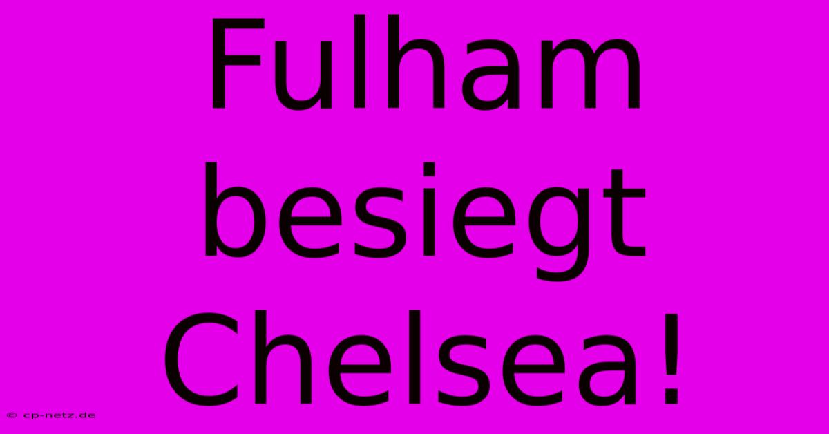 Fulham Besiegt Chelsea!