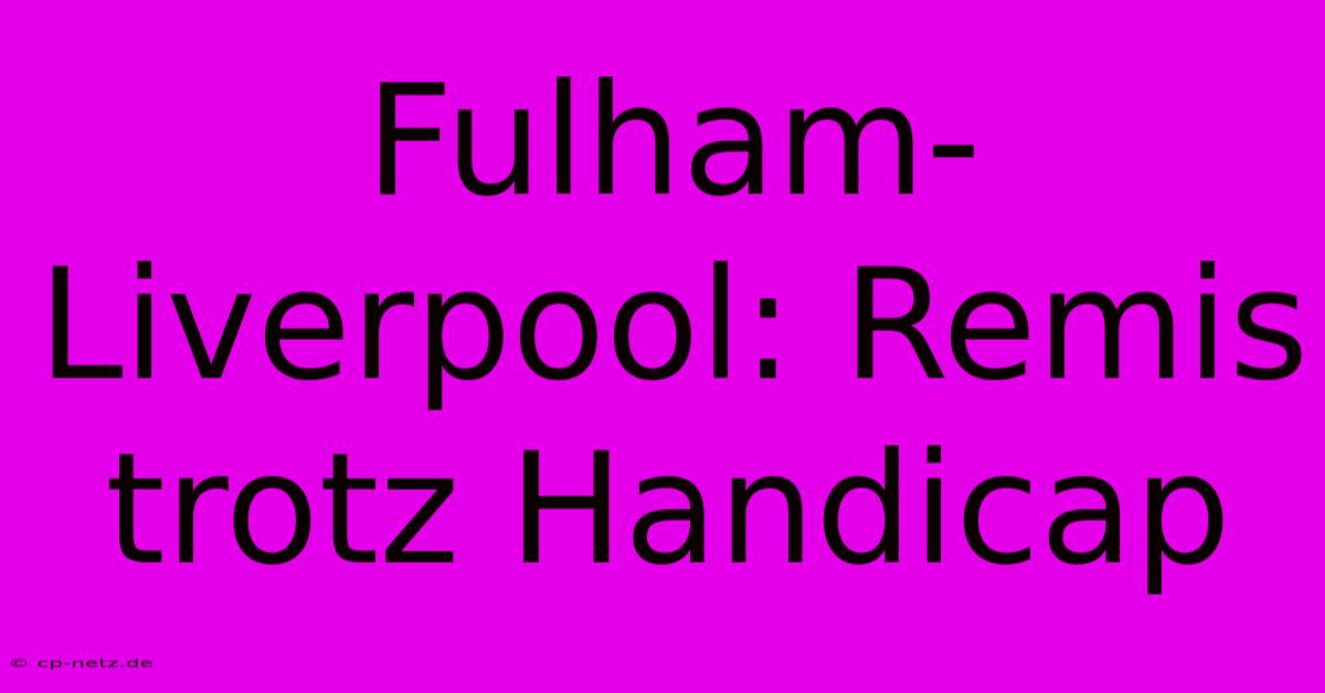 Fulham-Liverpool: Remis Trotz Handicap