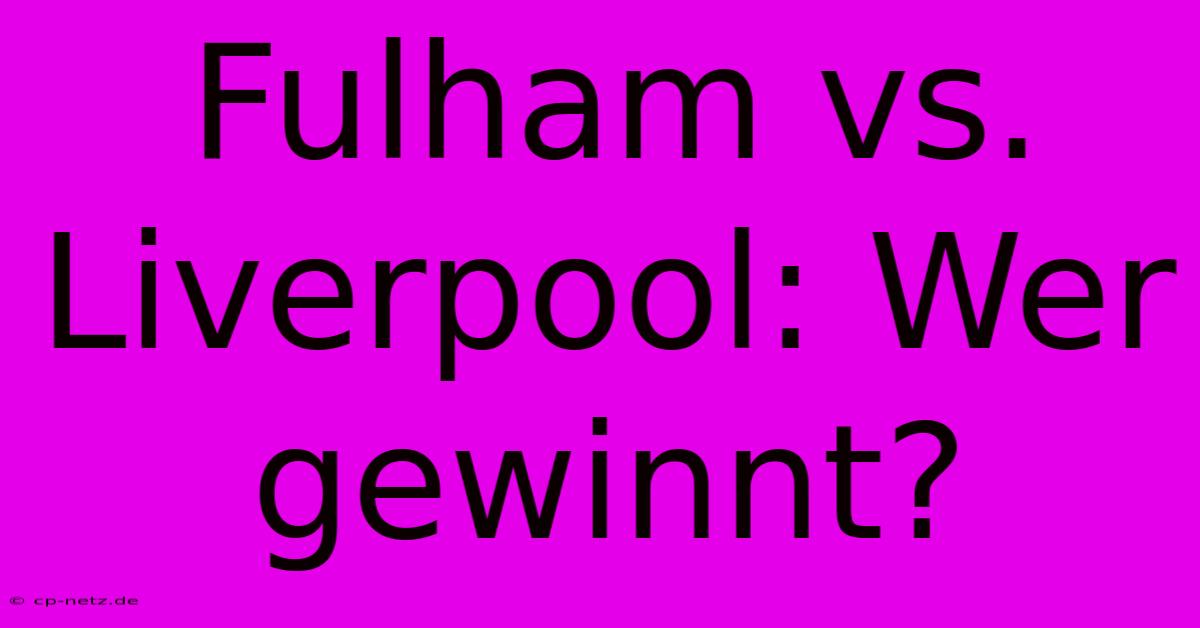 Fulham Vs. Liverpool: Wer Gewinnt?