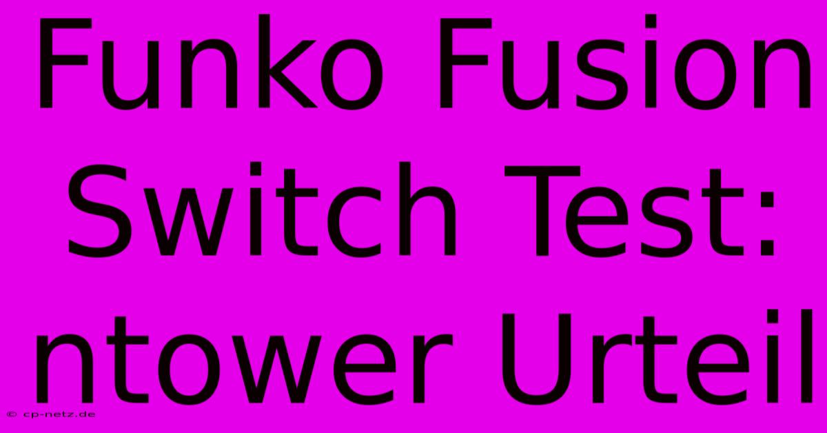 Funko Fusion Switch Test: Ntower Urteil