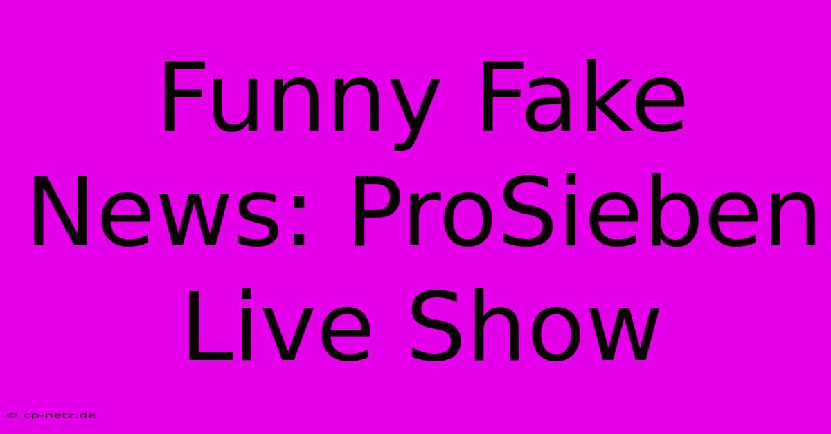 Funny Fake News: ProSieben  Live Show