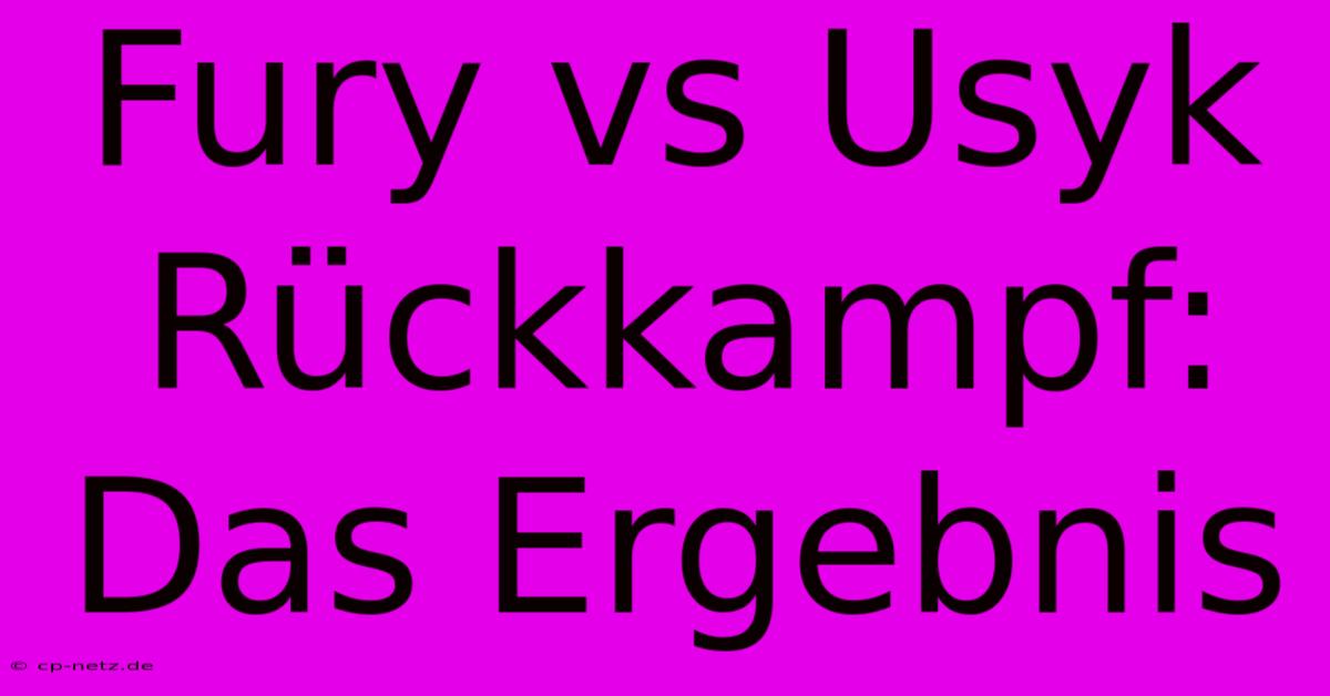 Fury Vs Usyk Rückkampf: Das Ergebnis