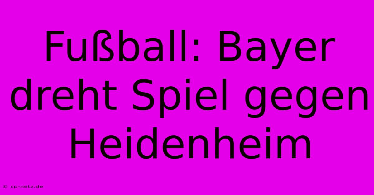 Fußball: Bayer Dreht Spiel Gegen Heidenheim