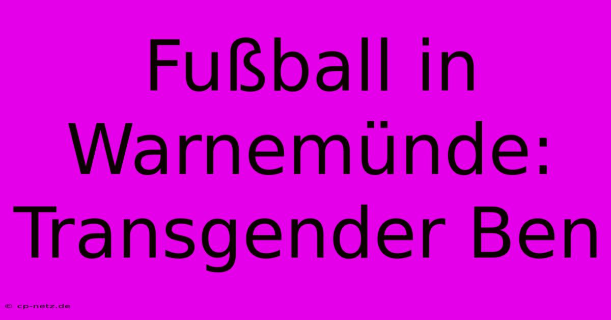 Fußball In Warnemünde: Transgender Ben