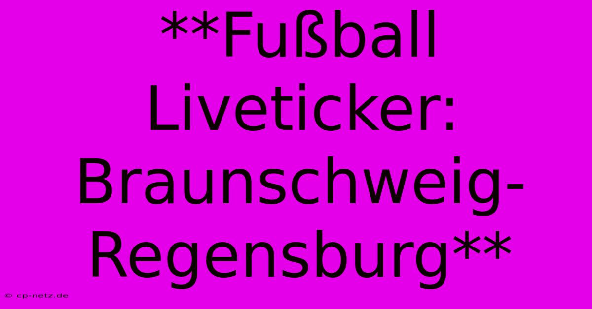 **Fußball Liveticker: Braunschweig-Regensburg**