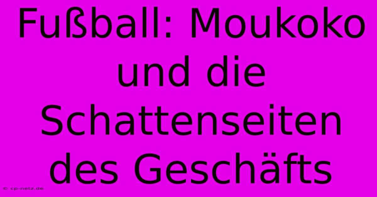 Fußball: Moukoko Und Die Schattenseiten Des Geschäfts