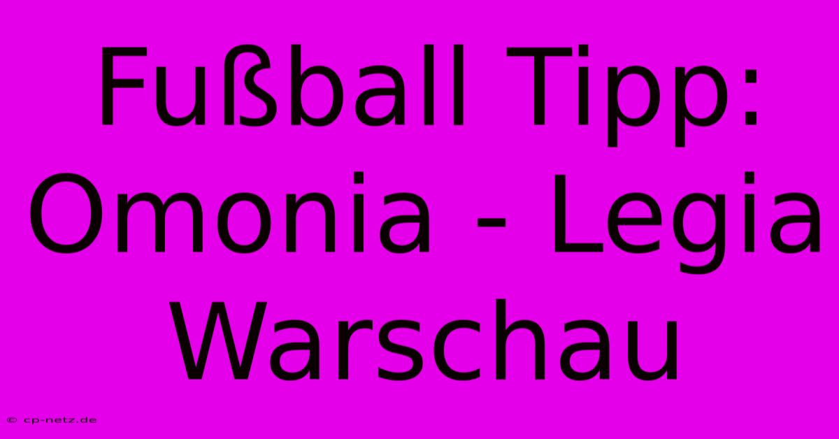 Fußball Tipp: Omonia - Legia Warschau