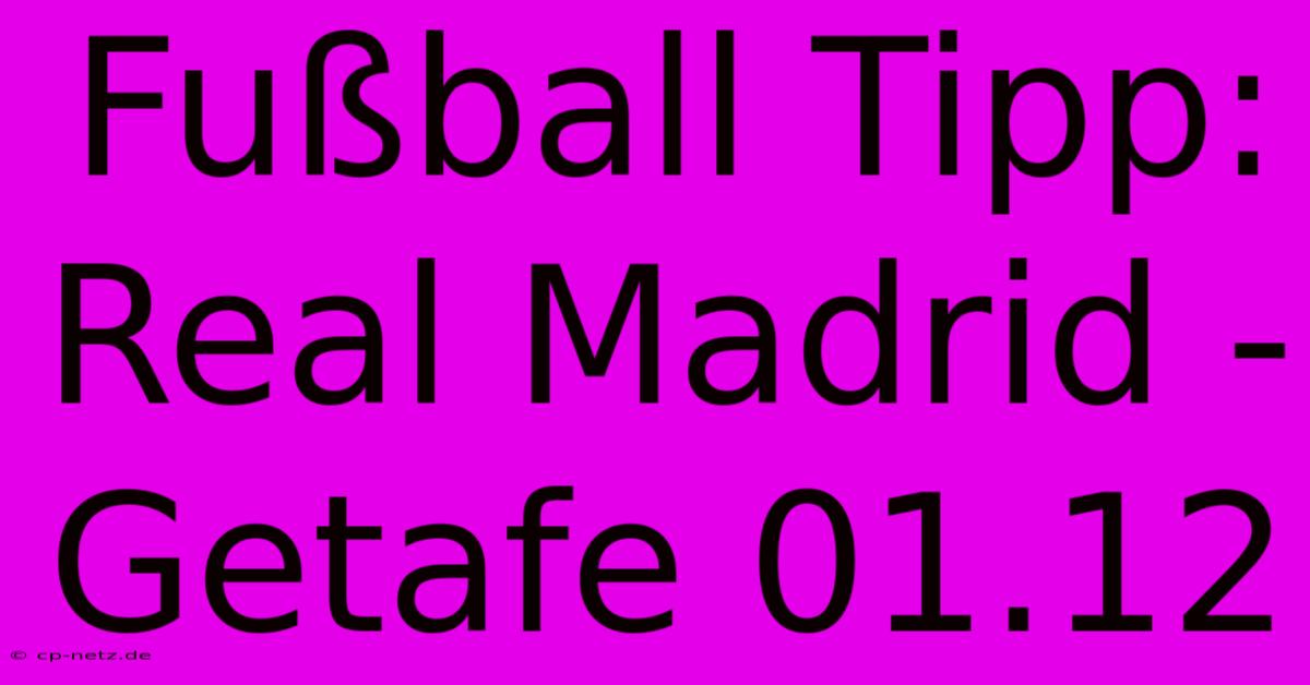 Fußball Tipp: Real Madrid - Getafe 01.12