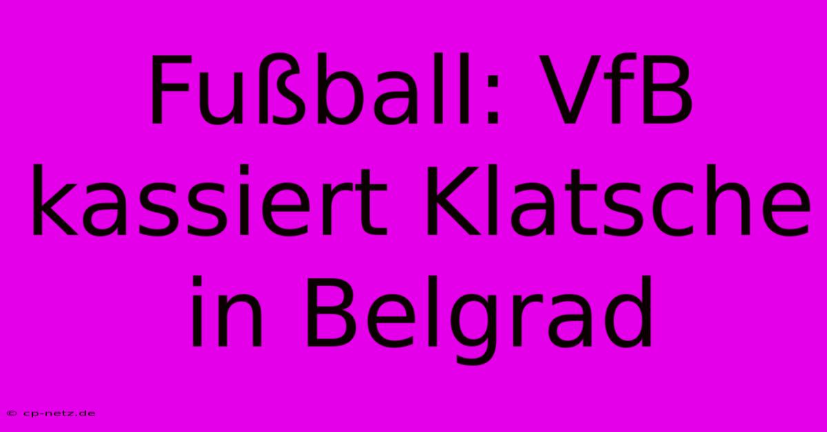 Fußball: VfB Kassiert Klatsche In Belgrad