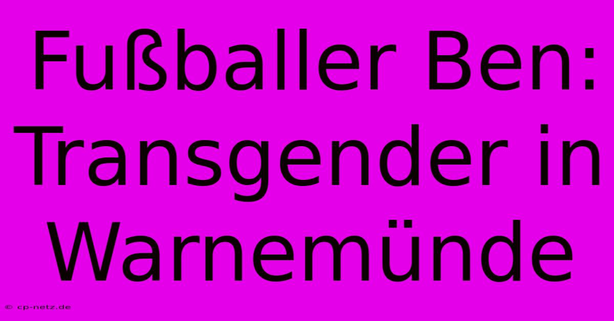 Fußballer Ben: Transgender In Warnemünde