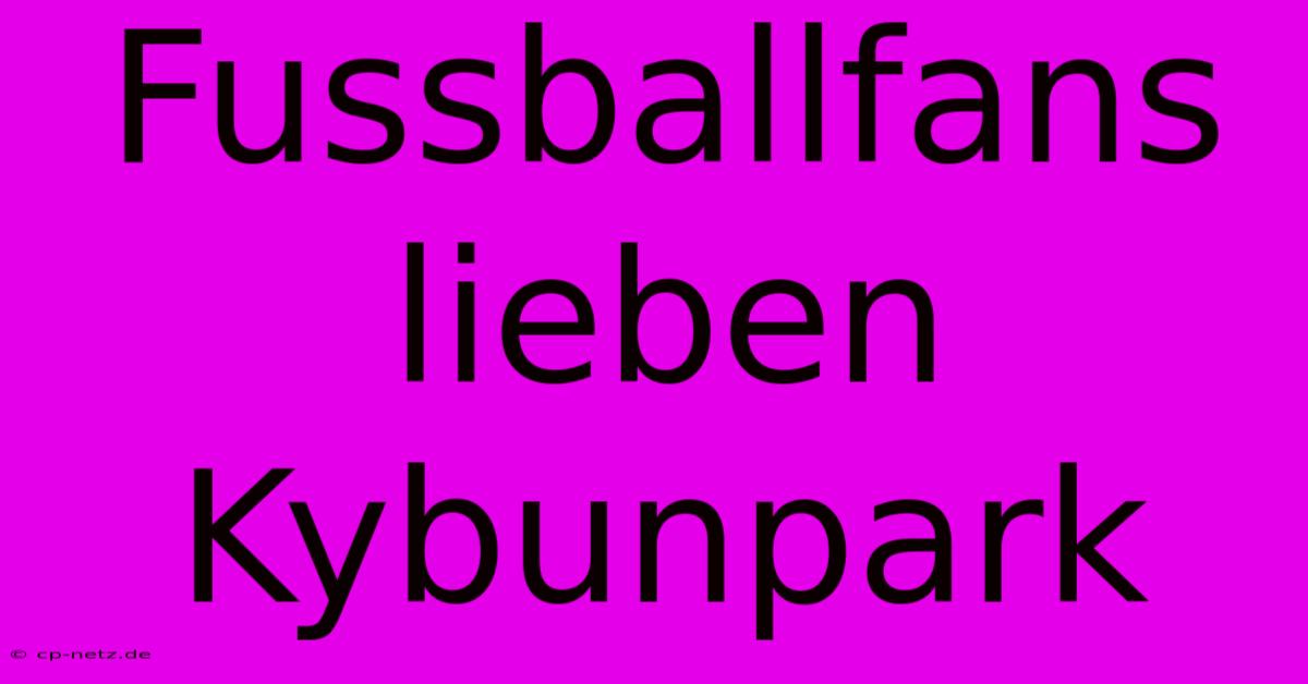 Fussballfans Lieben Kybunpark