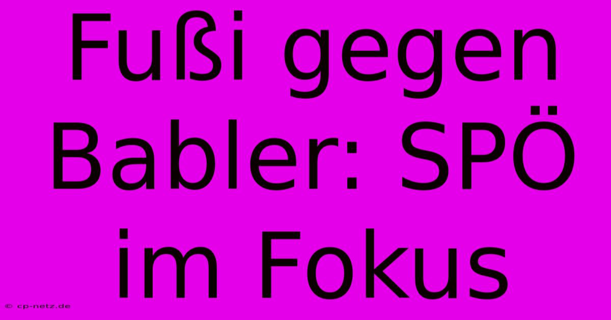 Fußi Gegen Babler: SPÖ Im Fokus