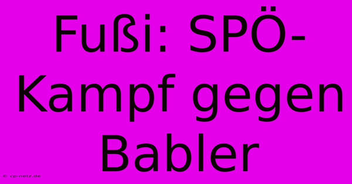 Fußi: SPÖ-Kampf Gegen Babler