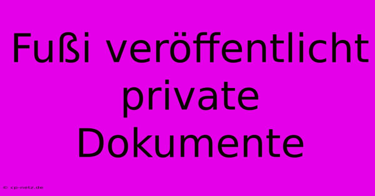 Fußi Veröffentlicht Private Dokumente