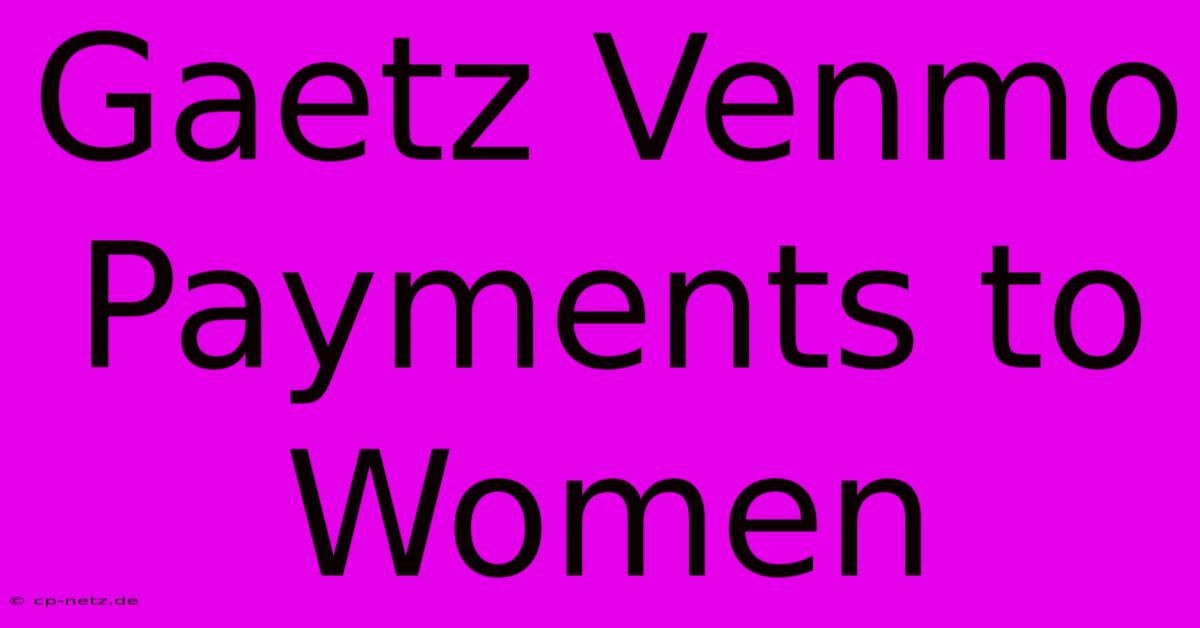 Gaetz Venmo Payments To Women