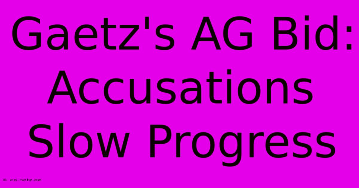 Gaetz's AG Bid: Accusations Slow Progress