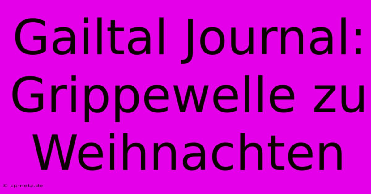 Gailtal Journal: Grippewelle Zu Weihnachten