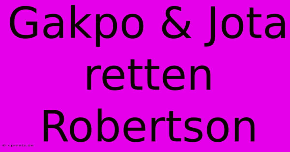 Gakpo & Jota Retten Robertson